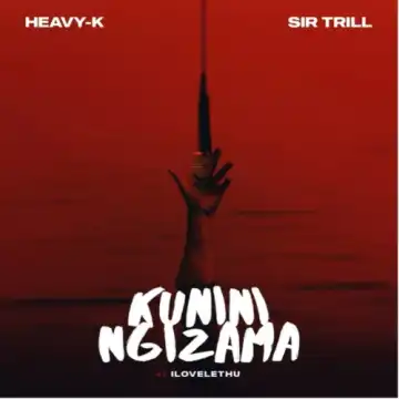 Heavy-K & Sir Trill – Kunini Ngizama ft. ilovelethu