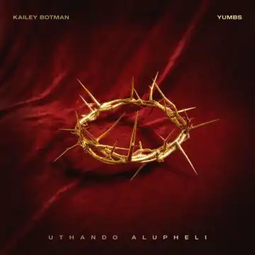Kailey Botman – uThando Alupheli ft Yumbs