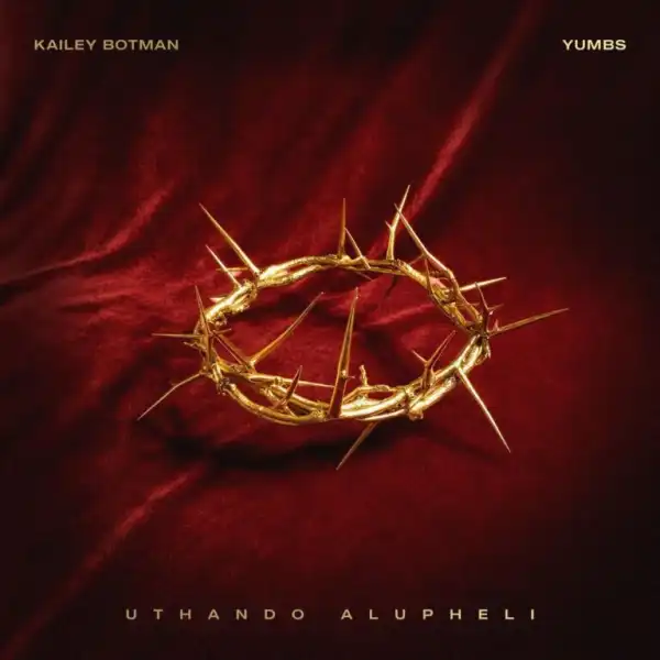 Kailey Botman – uThando Alupheli ft Yumbs