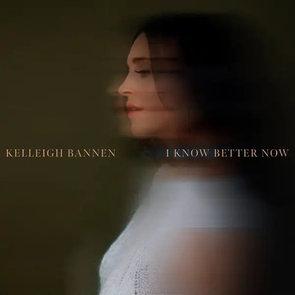 Kelleigh Bannen – I Know Better Now