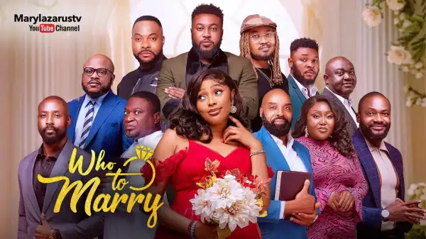 Who To Marry (2025 Nollywood Movie)