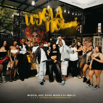 Musical Jazz – u’Jola Nobani ft Royal Musiq, DJ Smallz, Djy Mash SA & ZinedinexSguche