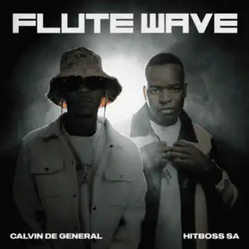Calvin De General – Flute Wave ft Hitboss SA