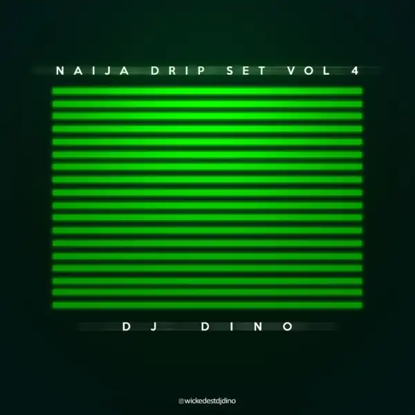 DJ Dino – Naija Drip Set Vol. 4 (Mixtape)