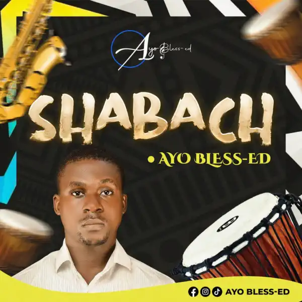 Ayo Bless-ed – Shabach