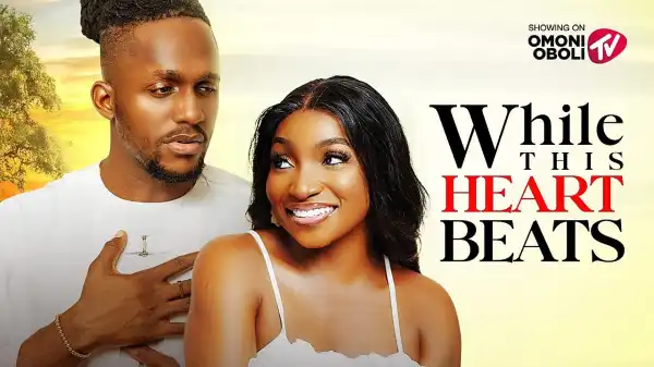 While This Heart Beats (2025 Nollywood Movie)
