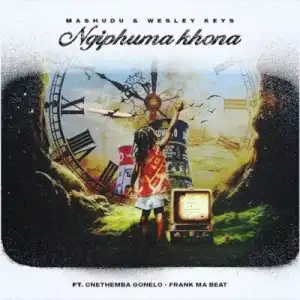 Mashudu – Ngiphuma Khona ft Wesley Keys, Cnethemba Gonelo & Frank Mabeat