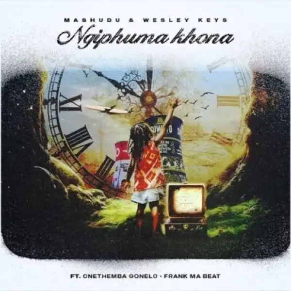 Mashudu – Ngiphuma Khona ft Wesley Keys, Cnethemba Gonelo & Frank Mabeat