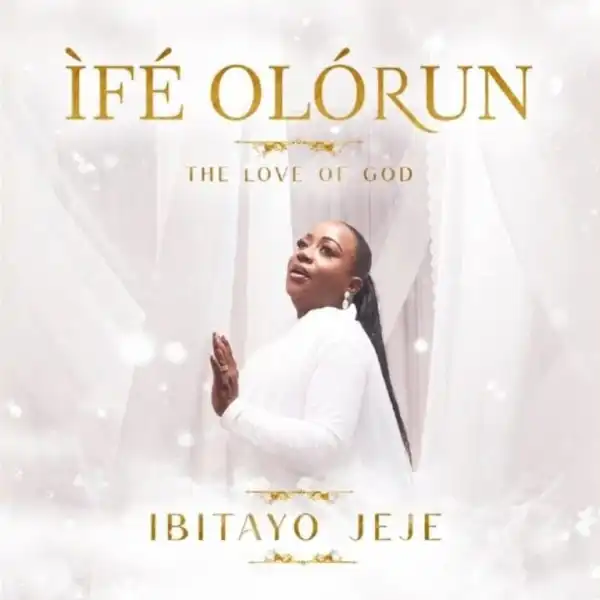 Ibitayo Jeje – Ife Olorun (The Love Of God)