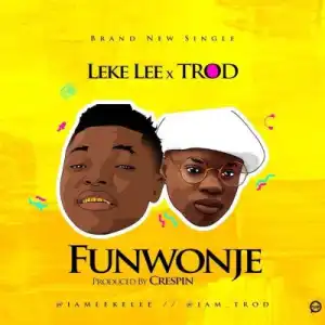 Leke Lee – Funwonje Ft. Trod