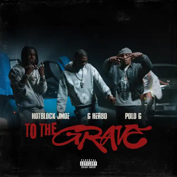 Hotblock Jmoe – To The Grave ft. POLO G & G Herbo