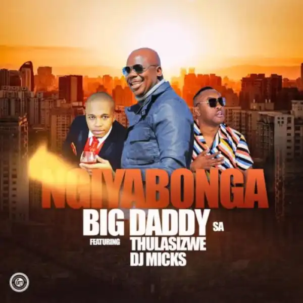Big Daddy SA – Ngiyabonga ft. Thulasizwe & DJ Micks