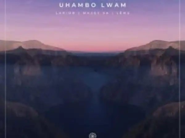 Larion, Mazet SA & Lemz – Uhambo Lwam