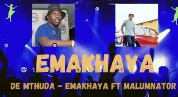 De Mthuda – EMAKHAYA Ft. Malumnator