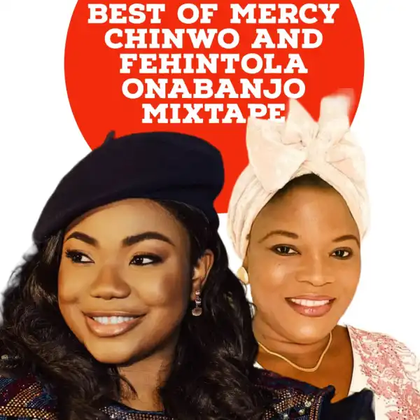 DJ Big Scratcher – Best Of Mercy Chinwo & Fehintola Onabanjo Mix