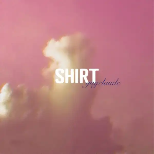 Guyclaude Ft. SZA – Shirt Flip