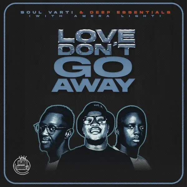 Soul Varti & Deep Essentials Ft. Amera Light – Love Don’t Go Away