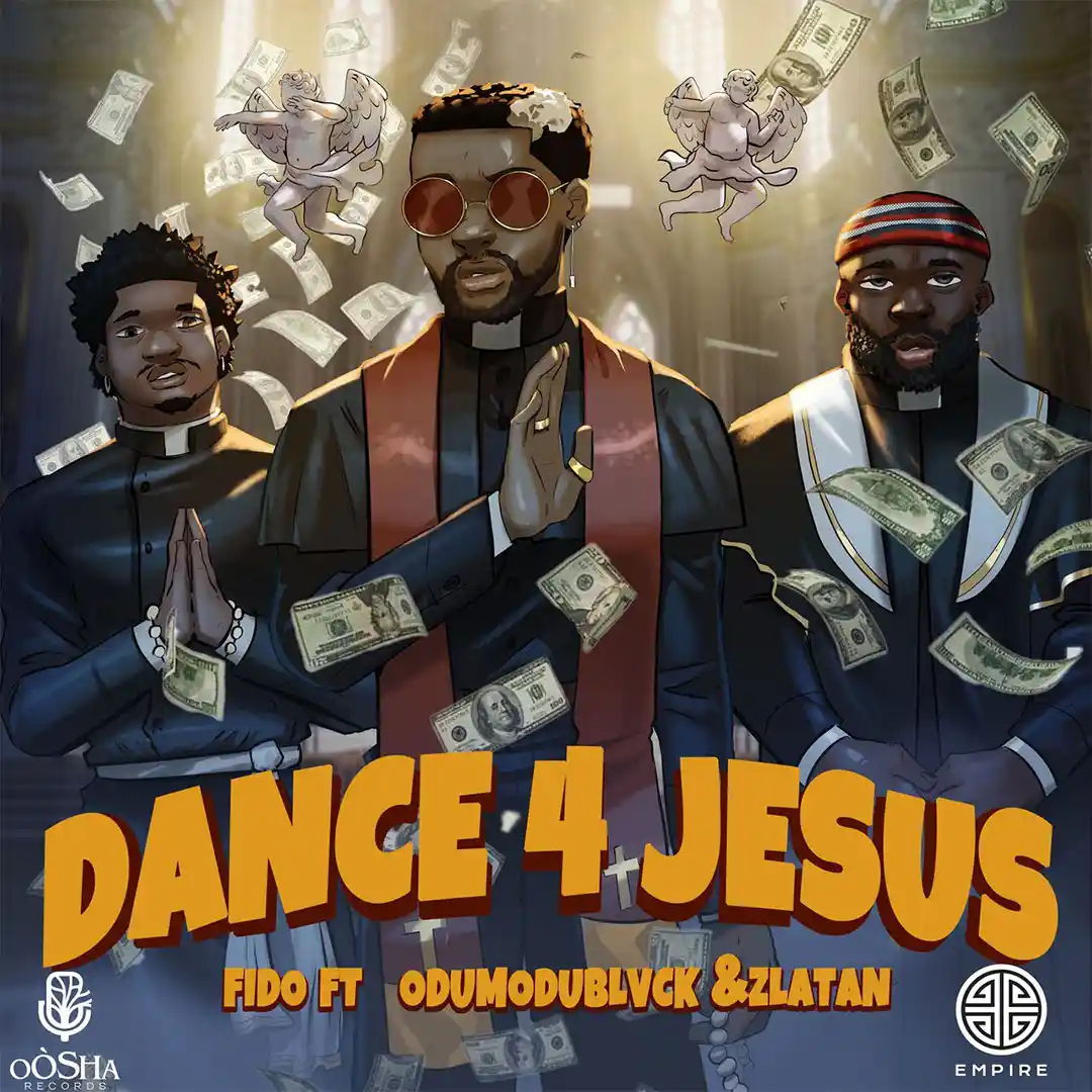 Fido – Dance 4 Jesus Ft. Zlatan x Odumodublvck