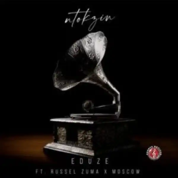 Ntokzin – eDuze ft Russell Zuma & Moscow