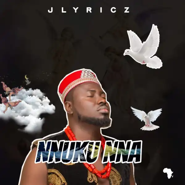 Jlyricz – Nnuku Nna