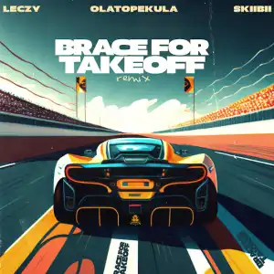Leczy, Olatop Ekula & Skiibii – Brace For Takeoff (Remix)