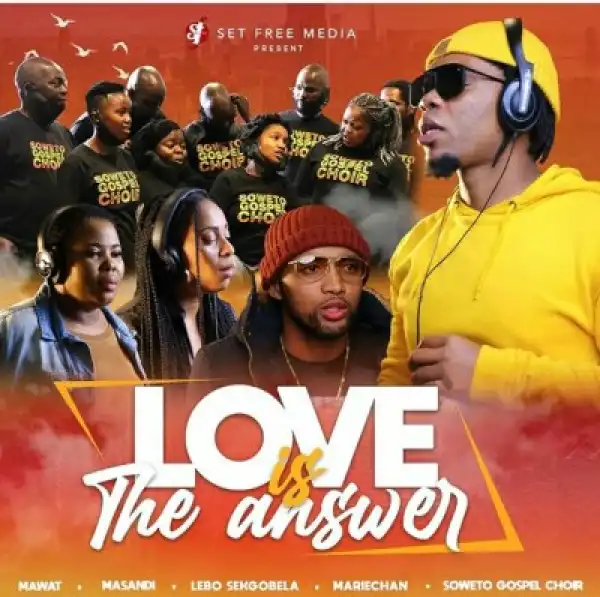 Mawat – Love Is The Answer ft. Mariechan, Soweto Gospel Choir, Masandi & Lebo Sekgobela