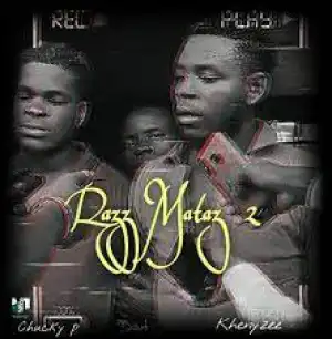 Chucky P – Razz Mataz 2 Ft Khenyzee