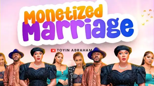 Monetized Marriage (2025 Nollywood Movie)
