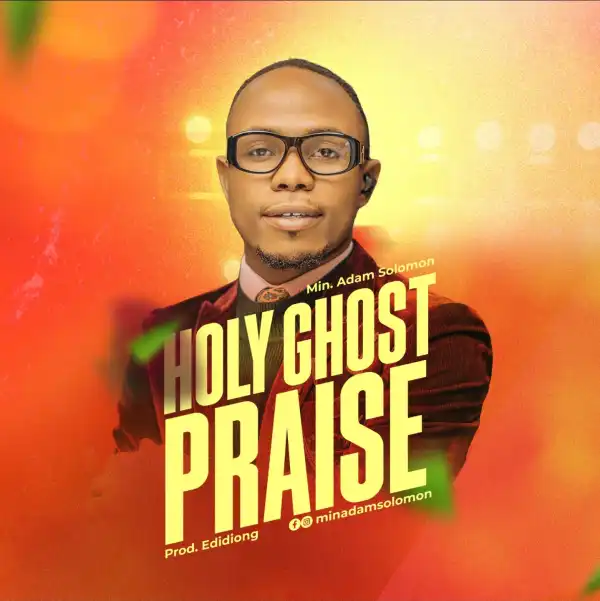 Min. Adam Solomon – Holy Ghost Praise