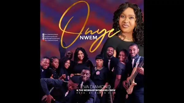 Eva Diamond – Onye Nwem ft Worship Wonder Crew (Video)