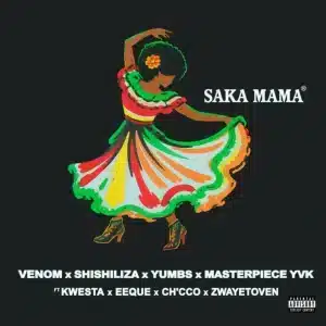 Venom – Saka Mama ft Shishiliza, Yumbs, Masterpiece YVK, Kwesta, EeQue, Ch’cco & Zwayetoven