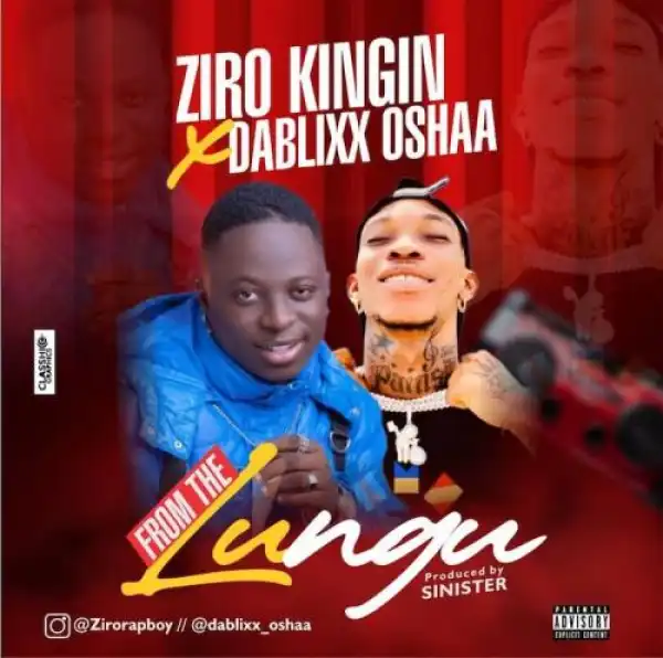 Ziro Kingin Ft. Dablixx Oshaa – From The Lungu