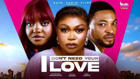 I Don't Need Your Love (2025 Nollywood Movie)