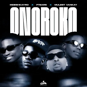 Mdeshkayro – Onoroko ft Ftears & Mulest Vankay