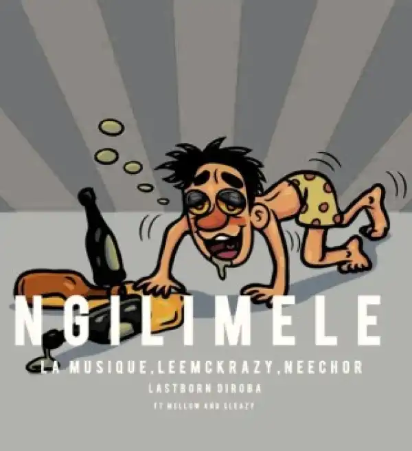 neechor – Ngilimele ft. La musique, Leemckrazy, LastbornDiroba & Mellow & sleazy