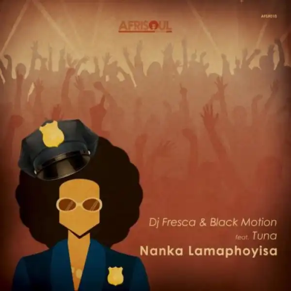 DJ Fresca & Black Motion – Nanka Lamaphoyisa ft. Tuna