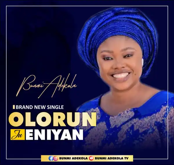 Evang Bunmi Adekola – Olorun Ju Eniyan