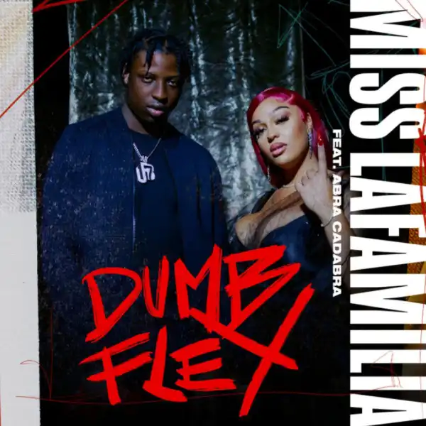 Miss LaFamilia Ft. Abra Cadabra – Dumb Flex