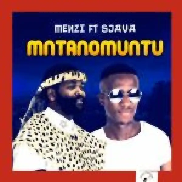 Menzi – Mntanomuntu Ft Sjava