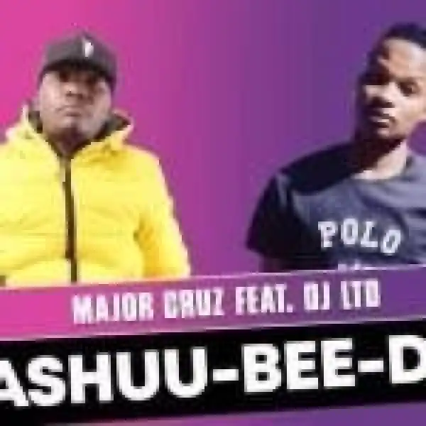 Major Cruz – Ashuu-Bee-Do Ft. DJ LTD