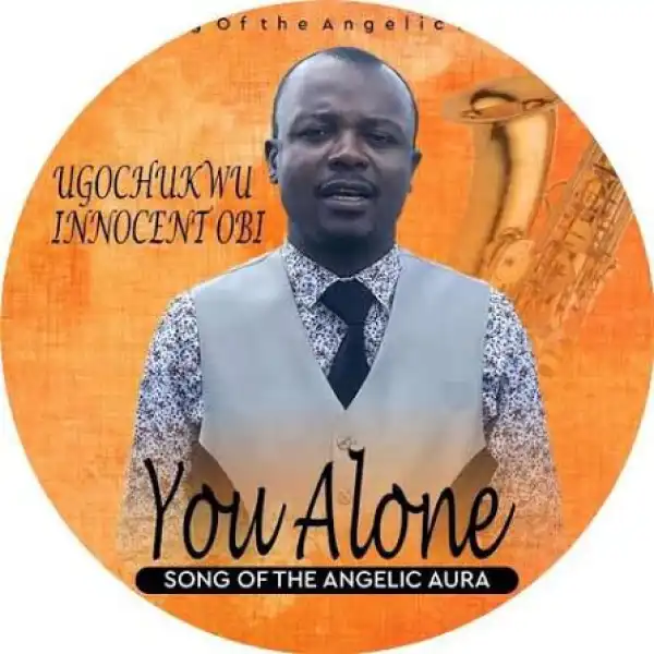 UGOCHUKWU INNOCENT OBI – YOU ALONE