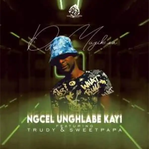 DJ Muzik SA – Ngcel unghlabe Kay1 ft. Trudy & Sweetpapa