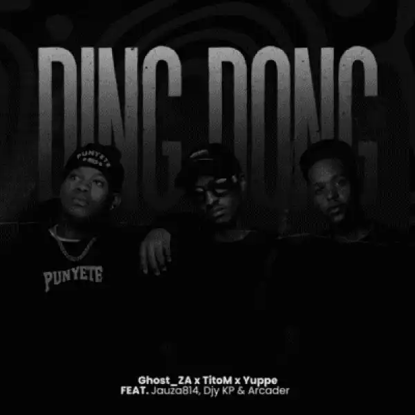 Ghost_ZA – Ding Dong ft TitoM, Yuppe, Arcader, Djy Kp & Jauza814