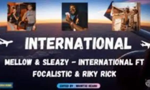 Mellow and Sleazy – International Ft. Focalistic & Riky Rick