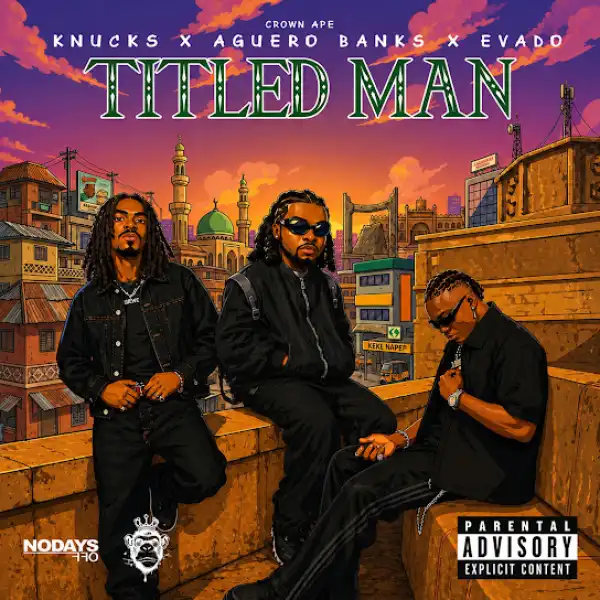 Knucks – Titled Man Ft. Evado x Aguero Banks, Crown Ape