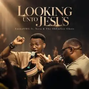 EmmaOMG – Looking Unto Jesus Ft. Nosa