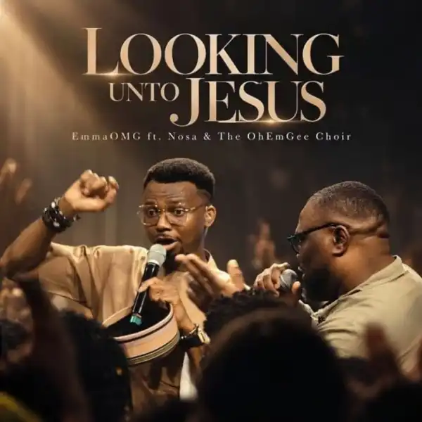 EmmaOMG – Looking Unto Jesus Ft. Nosa