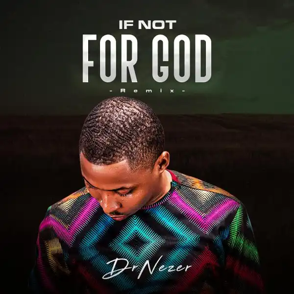 Dr Nezer - If Not For God (Remix)