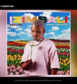 Tee Jay – Izimbali ft. Ntando Yamahlubi