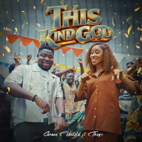 Grace Untold – This Kind God Ft. Tkeyz